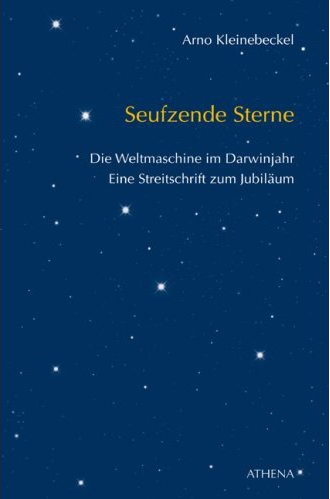 Seufzende Sterne - Die Weltmaschine im Darwinjahr - Eine Streitschrift zum Jubil?um.